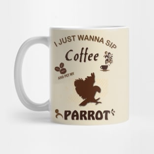 i just wanna sip coffee and pet my parrot Mug